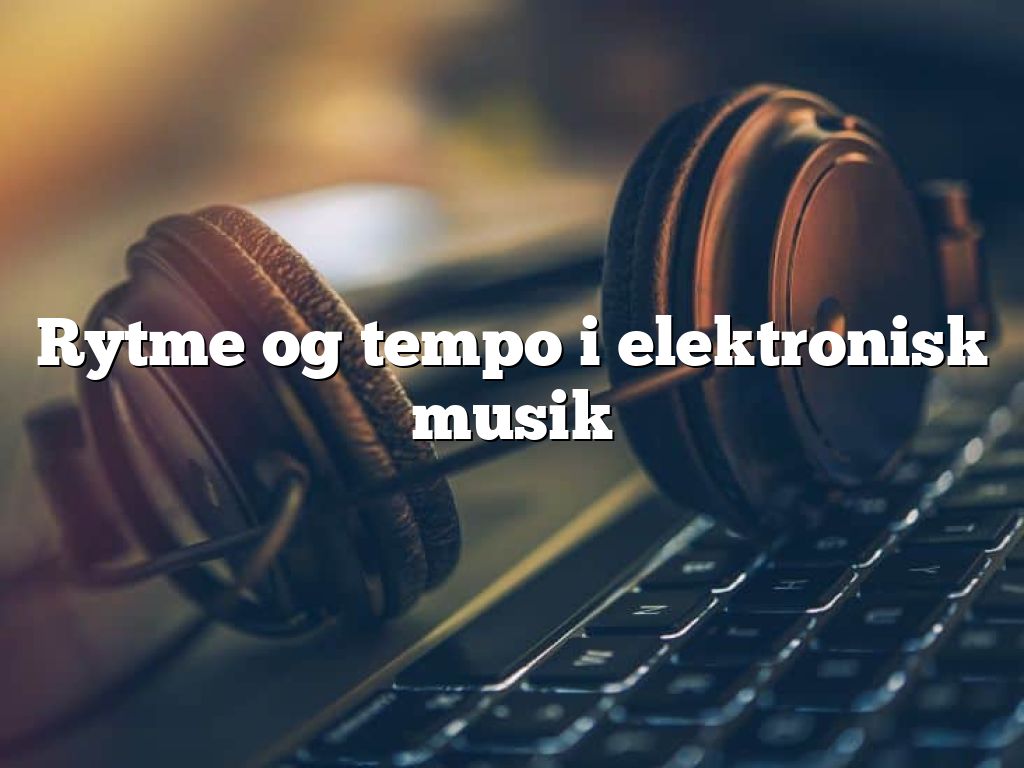 Rytme og tempo i elektronisk musik